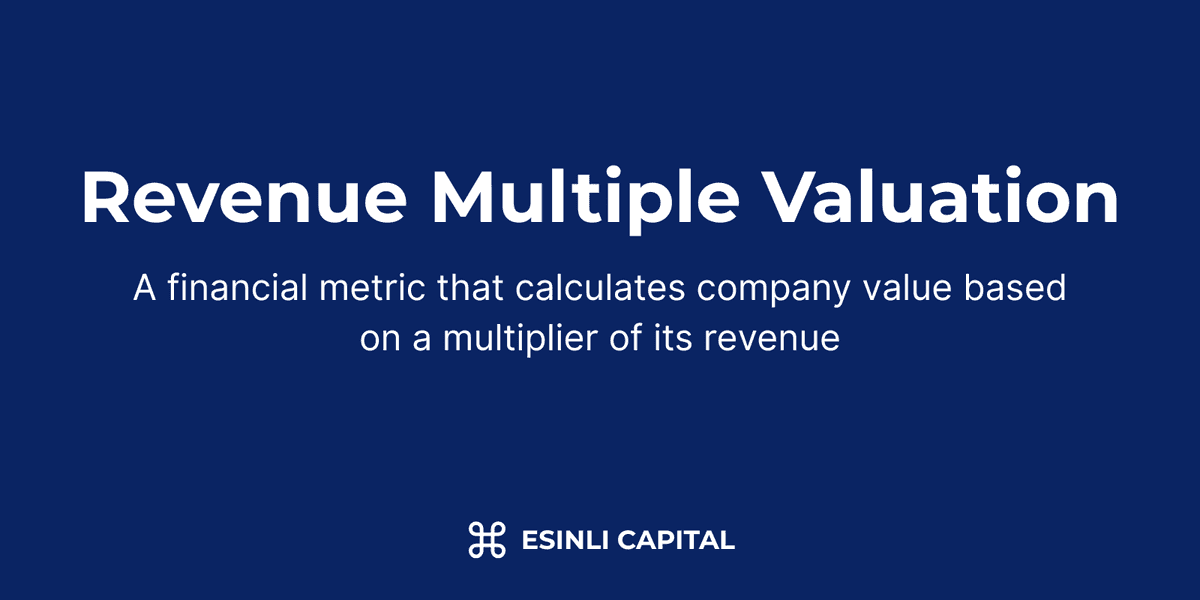 Revenue Multiple Valuation: A financial metric that calculates company value based on a multiplier of its revenue